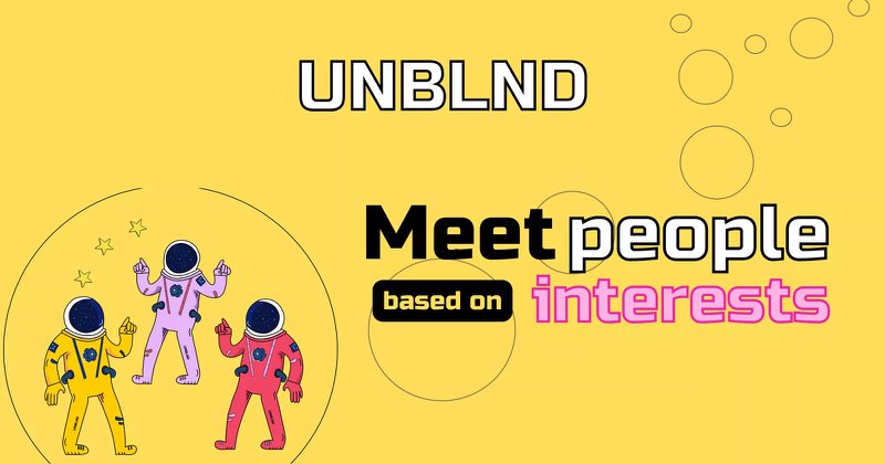 Start to meet people based on your interests comfortably - UNBLND